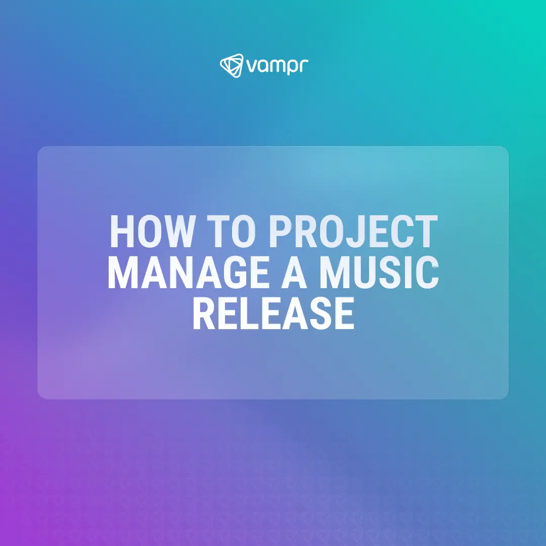 Text in the centre that says How to project manage a music release. The vampr logo in the top middle of the tile. Background is green to blue to purple gradient, starting from the top right hand corner.