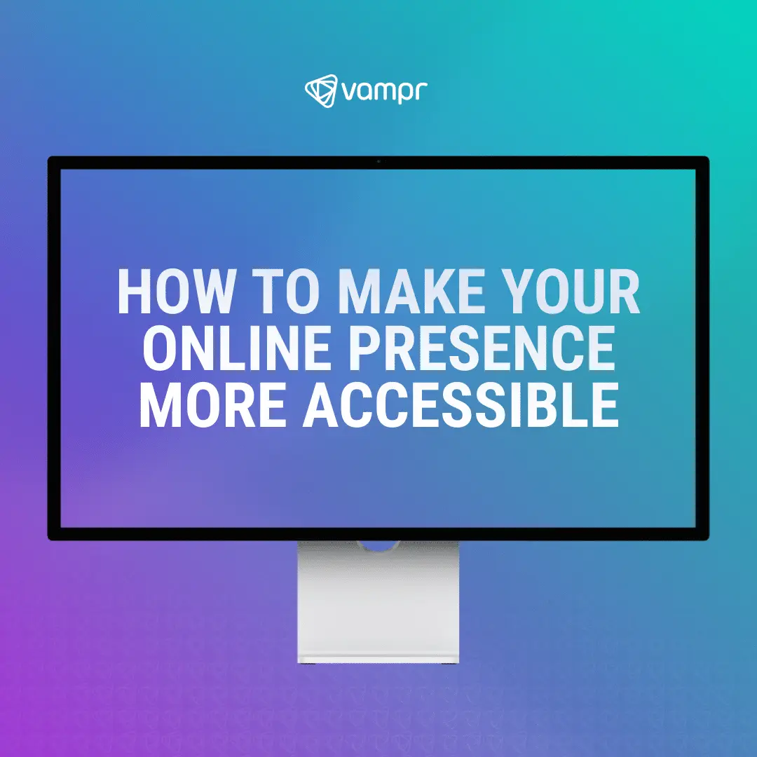 How to make your online presence more accessible in bold white letters inside a desktop computer screen. Background is a purple to blue to green gradient with the vampr logo in white at the top.